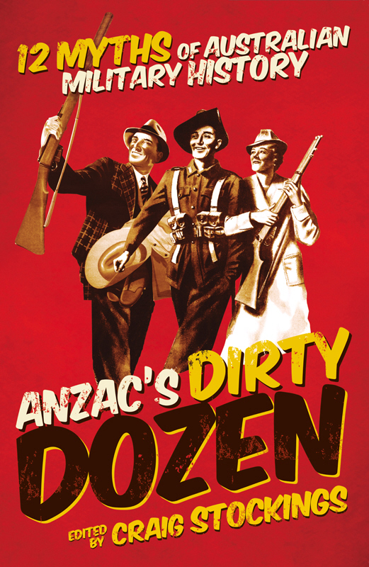 Anzac's Dirty Dozen: Twelve Myths and Misconceptions of Australian Military History