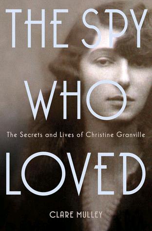 The Spy Who Loved: The Secrets and Lives of One of Britain's Bravest Wartime Heroines