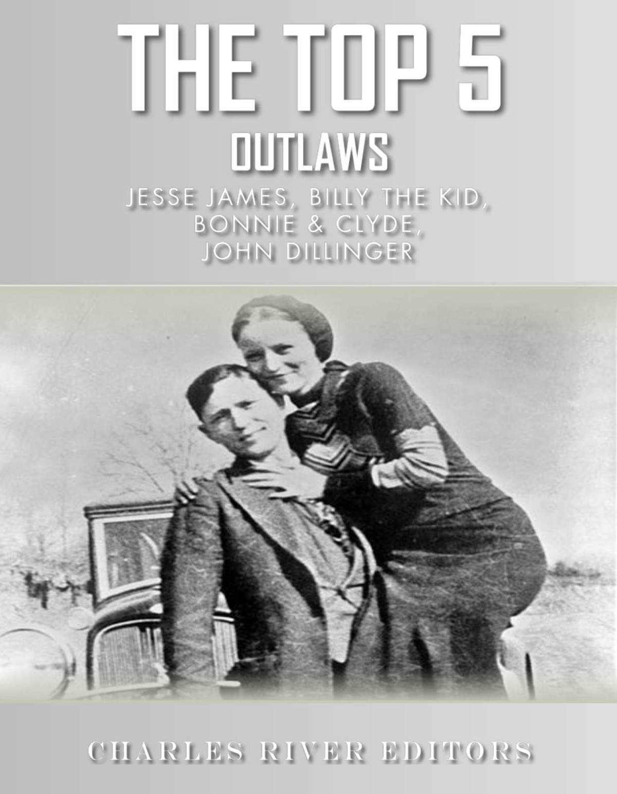 The Top 5 Most Notorious Outlaws: Jesse James, Billy the Kid, John Dillinger, and Bonnie & Clyde