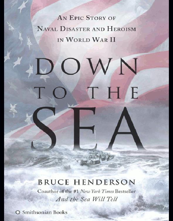 Down to the Sea: An Epic Story of Naval Disaster and Heroism in World War II
