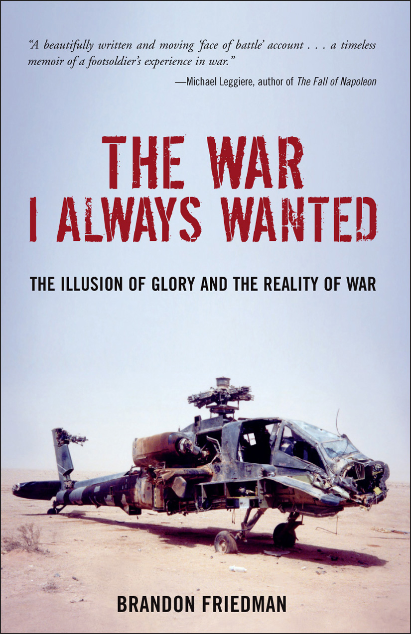 The War I Always Wanted: The Illusion of Glory and the Reality of War: A Screaming Eagle in Afghanistan and Iraq