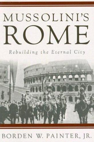 Mussolini's Rome: Rebuilding the Eternal City (Italian and Italian American Studies)