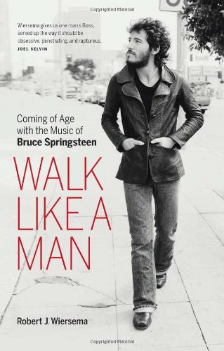 Walk Like a Man: Coming of Age With the Music of Bruce Springsteen