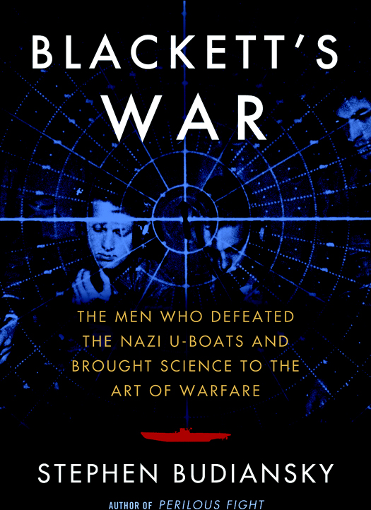 Blackett's War: The Men Who Defeated the Nazi U-Boats and Brought Science to the Art of Warfare
