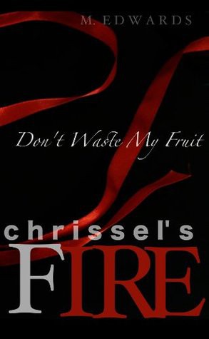Chrissel's Fire - Don't Waste My Fruit