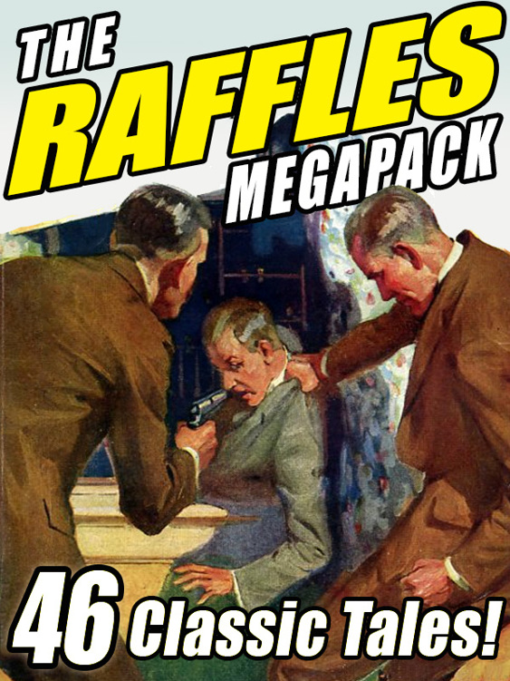 The Raffles Megapack: The Complete Tales of the Amateur Cracksman, Plus Pastiches and Continuations