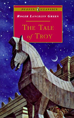 The Tale of Troy: Retold From the Ancient Authors
