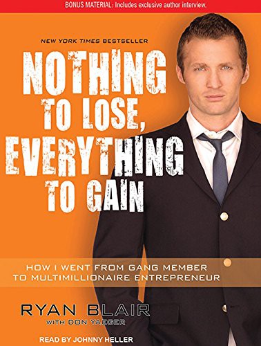 Nothing to Lose, Everything to Gain: How I Went From Gang Member to Multimillionaire Entrepreneur