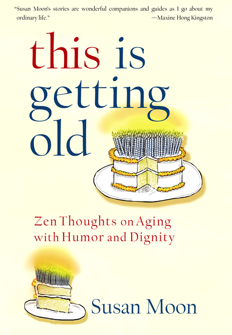 This Is Getting Old: Zen Thoughts on Aging With Humor and Dignity