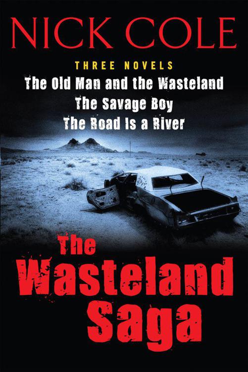 The Wasteland Saga: Three Novels: Old Man and the Wasteland, the Savage Boy, the Road Is a River