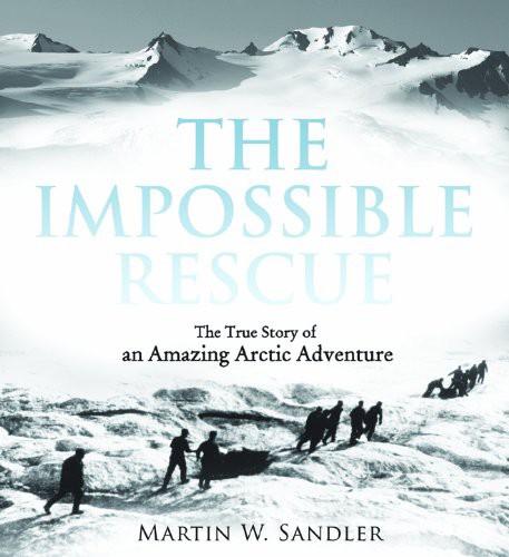The Impossible Rescue: The True Story of an Amazing Arctic Adventure