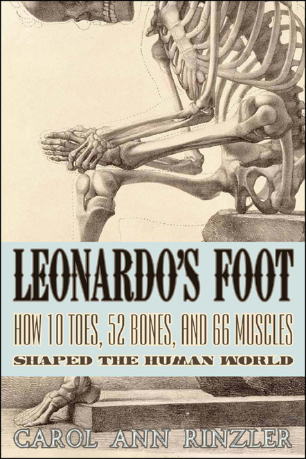 Leonardo's Foot: How 10 Toes, 52 Bones, and 66 Muscles Shaped the Human World