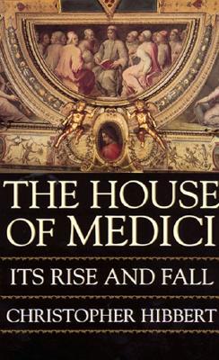 House of Medici: Its Rise and Fall
