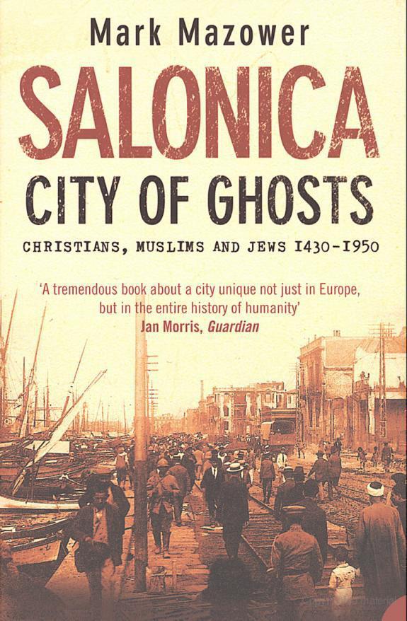 Salonica, City of Ghosts: Christians, Muslims and Jews 1430-1950