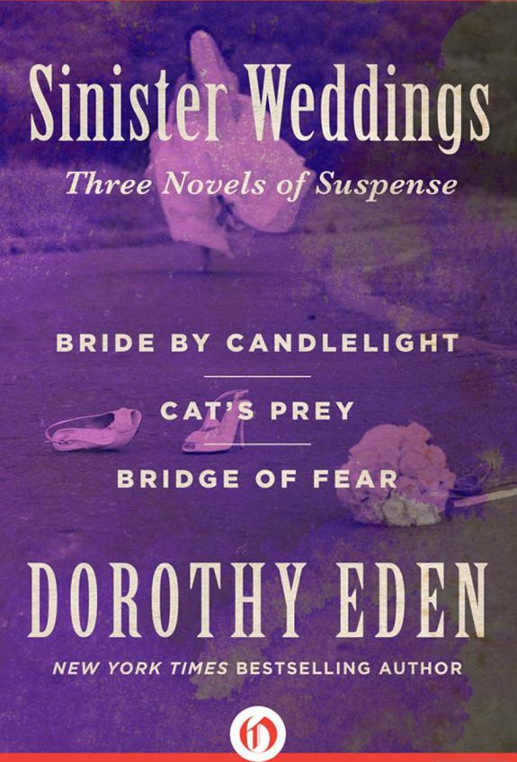 Sinister Weddings: Bride by Candlelight, Cat's Prey, and Bridge of Fear