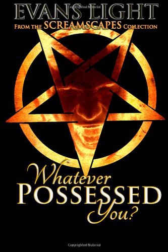 Whatever Possessed You?