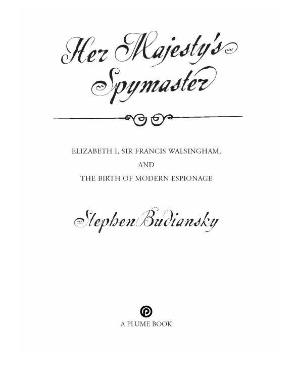 Her Majesty's Spymaster: Elizabeth I, Sir Francis Walsingham, and the Birth of Modern Espionage