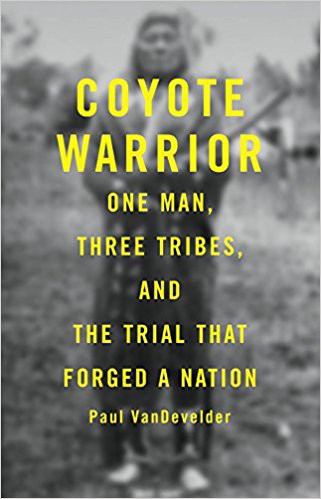 Coyote Warrior: One Man, Three Tribes, and the Trial That Forged a Nation