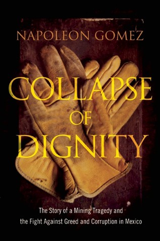Collapse of Dignity: The Story of a Mining Tragedy and the Fight Against Greed and Corruption in Mexico