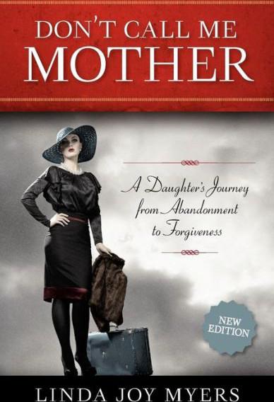 Don't Call Me Mother: A Daughter's Journey From Abandonment to Forgiveness