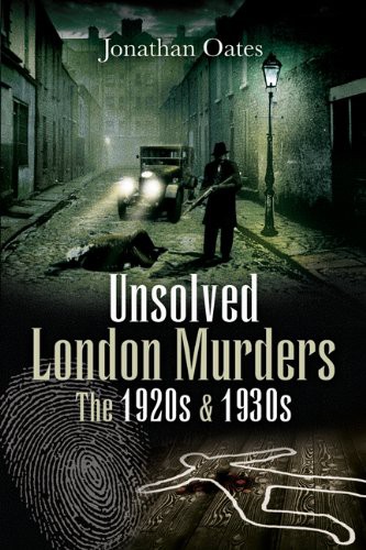 Unsolved London Murders: The 1920s & 1930s (True Crime From Wharncliffe)