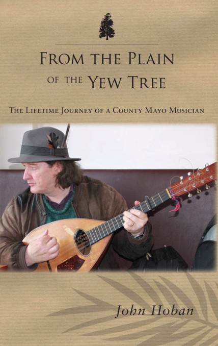 From the Plain of the Yew Tree: The Lifetime Journey of a County Mayo Musician