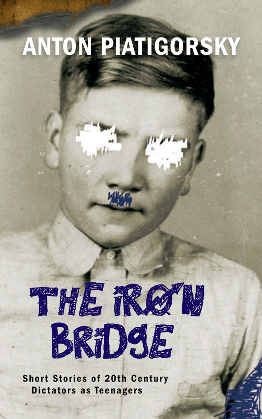 The Iron Bridge: Short Stories of 20th Century Dictators as Teenagers