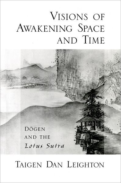 Visions of Awakening Space and Time: Dogen and the Lotus Sutra