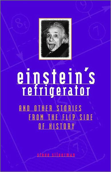 Einstein's Refrigerator and Other Stories From the Flip Side of History