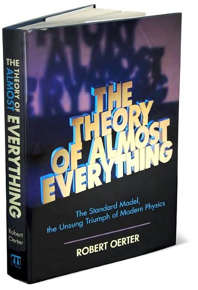 The Theory of Almost Everything: The Standard Model, the Unsung Triumph of Modern Physics