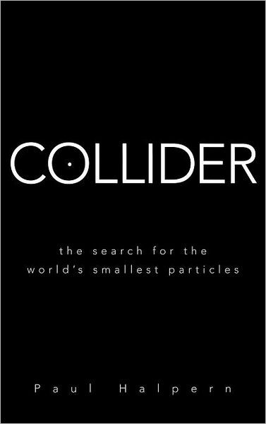 Collider: The Search for the World's Smallest Particles
