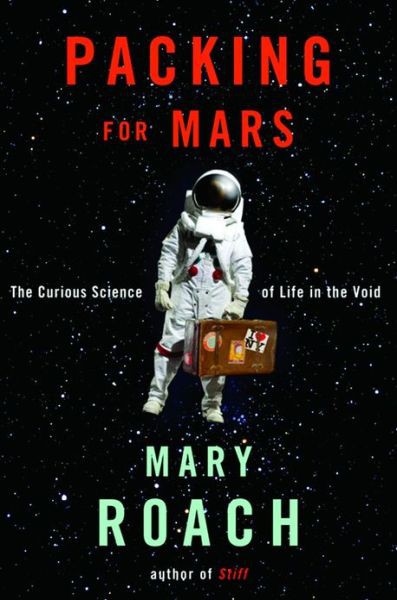 Packing for Mars: The Curious Science of Life in the Void