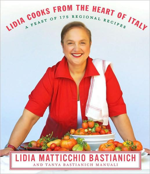 Lidia Cooks From the Heart of Italy: A Feast of 175 Regional Recipes