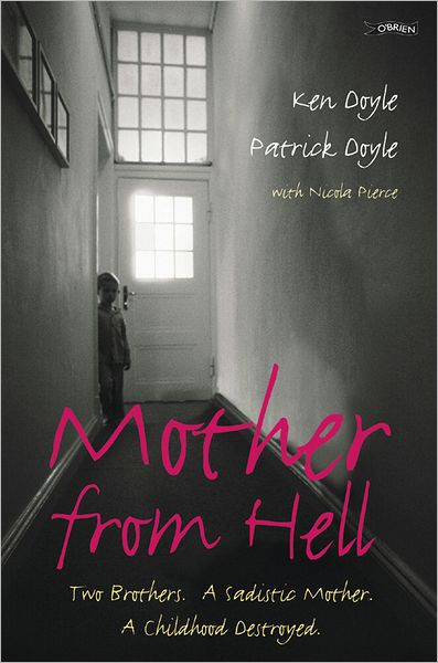 Mother From Hell: Two Brothers, a Sadistic Mother, a Childhood Destroyed