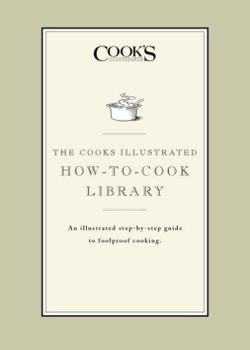 The Cook's Illustrated How-To-Cook Library: An Illustrated Step-By-Step Guide to Foolproof Cooking