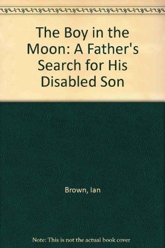The Boy in the Moon: A Father's Search for His Disabled Son
