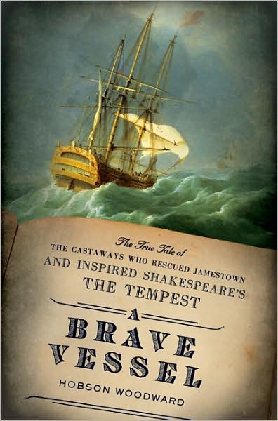 A Brave Vessel: The True Tale of the Castaways Who Rescüd Jamestown and Inspired Shakespeare'sThe Tempest