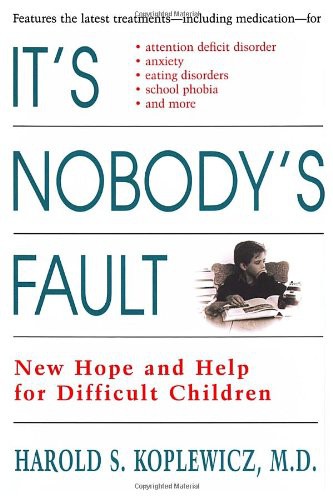 It's Nobody's Fault: New Hope and Help for Difficult Children and Their Parents