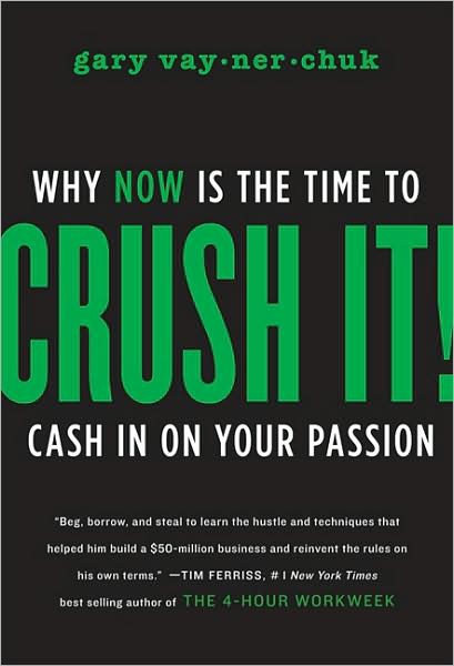 Crush It!: Why NOW Is the Time to Cash in on Your Passion