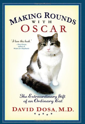 Making Rounds With Oscar: The Extraordinary Gift of an Ordinary Cat