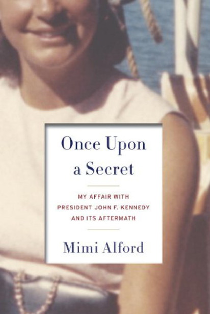 Once Upon a Secret: My Affair With President John F. Kennedy and Its Aftermath