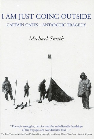I Am Just Going Outside: Captain Oates - Antarctic Tragedy