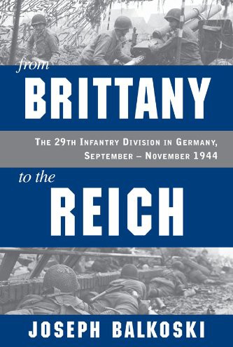From Brittany to the Reich: The 29th Infantry Division in Germany, September - November 1944