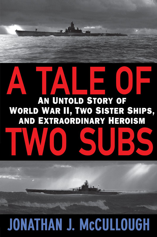 A Tale of Two Subs: An Untold Story of World War II, Two Sister Ships, and Extraordinary Heroism
