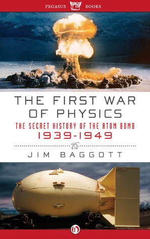 The First War of Physics: The Secret History of the Atom Bomb, 1939–1949