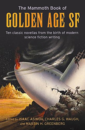 The Mammoth Book of Golden Age SF: Ten Classic Stories From the Birth of Modern Science Fiction Writing (Asimov's 'The Mammoth Book Of...' Series)
