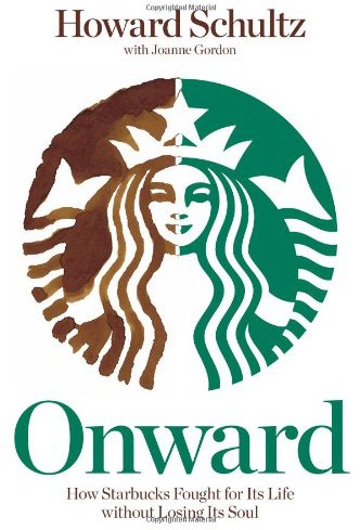 Onward: How Starbucks Fought for Its Life Without Losing Its Soul