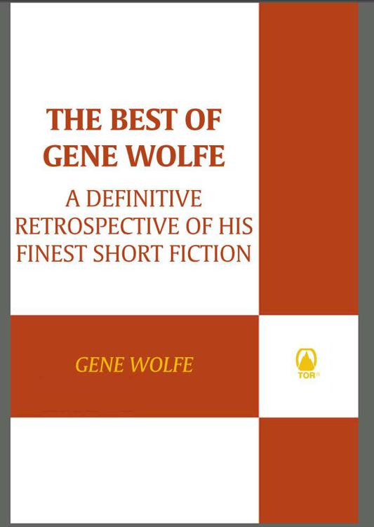 The Best of Gene Wolfe: A Definitive Retrospective of His Finest Short Fiction